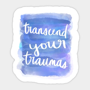 Transcend Your Traumas Sticker